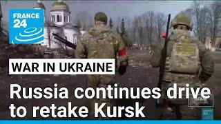 Russia continues drive to push Ukraine out of Kursk as Kyiv risks losing bargaining chip