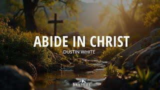 Abide in Christ | Sabbath Christian Church | Dustin White - 2024-06-08