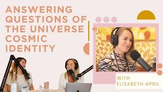 Ep. 361 - Answering Questions of the Universe + Cosmic Identity with Elizabeth April