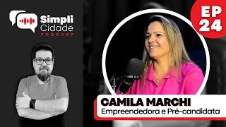 Empreendedora e Pré-candidata a Vereadora CAMILA MARCHI I Simplicidade Podcast #24