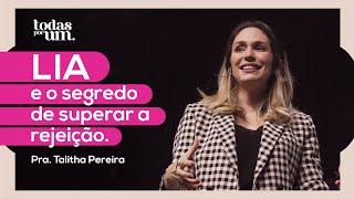 LIA E O SEGREDO DE SUPERAR A REJEIÇÃO - PRA. TALITHA PEREIRA - TODAS POR UM -  IGREJA DO AMOR