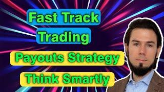 Fast Track Trading Payout Strategy - BE SMART!