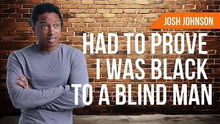 Josh Johnson Had to Prove He Was Black to a Blind Man