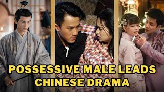 Top Possessive Male Leads Chinese Drama