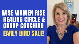 Wise Women Rise: Healing Circle & Group Coaching | EARLY BIRD SALE!