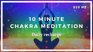 10 Minute Chakra Meditation (Daily Recharge) ️ 528HZ