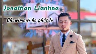 Jonathan Lianhna - Chawimawi ka phût lo | Lyrics