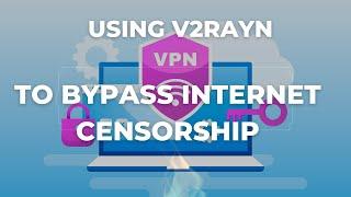 Using V2rayN Free V2ray Client to Protect Your Privacy and Bypass Internet Censorship