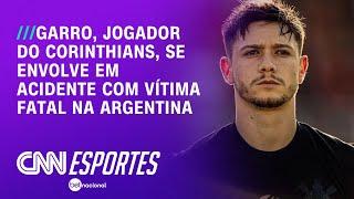 Garro, jogador do Corinthians, se envolve em acidente com vítima fatal na Argentina | AGORA CNN