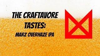 Marz Overhaze IPA | The Craftavore Tastes Ep. #22