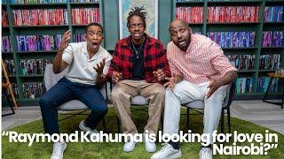 Ep. 5 - “Raymond Kahuma is looking for love in Nairobi?”