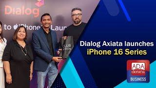 Dialog Axiata launches iPhone 16 Series