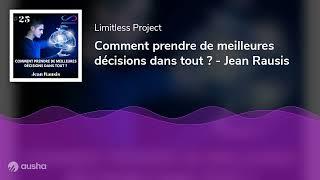 Comment prendre de meilleures décisions dans tout ? - Jean Rausis