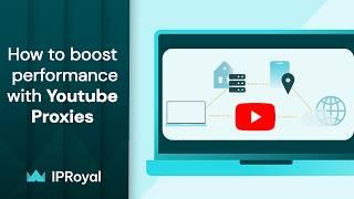 What are YouTube Proxies & How They Can Boost Your Video's Performance