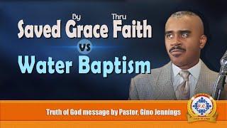 Saved by Grace thru Faith vs Water Baptism by Apostle Pastor Gino Jennings