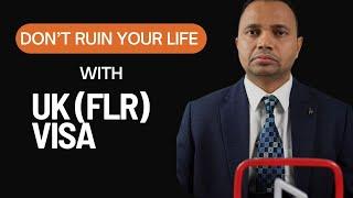 Don't ruin your life with UK (FLR) Visa!