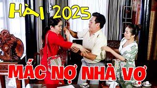 AI COI HÀI NÀY Cũng CƯỜI LIÊN HOÀN Hài MẮC NỢ NHÀ VỢ | HÀI 2025