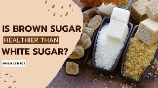 Is Brown Sugar Healthier Than White Sugar? – Health101