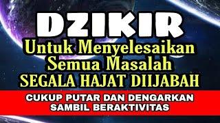 DZIKIR MENYELESAIKAN SEMUA MASALAH, SEGALA HAJAT DIIJIABAH, CUKUP PUTAR DAN DENGARKAN