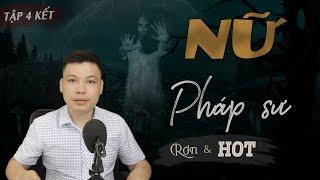 [Tập 4 Kết] Nữ Pháp Sư - Truyện ma Có Thật Ở Miền Tây Sông Nước Đình Soạn Kể Sợ