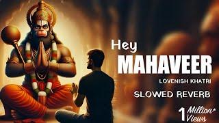 Hey Mahaveer Karo Kalyan | Lovenish Khatri | Longer Version | SLOWED REVERB | Tino Lok Tera Ujiyara