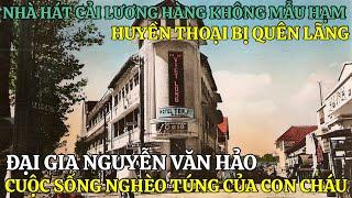 HUYỀN THOẠI BỊ QUÊN LÃNG ĐẠI GIA NGUYỄN VĂN HẢO VÀ CUỘC SỐNG NGHÈO TÚNG CỦA CON CHÁU