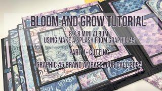 PART 1 CUTING.  BLOOM AND GROW TUTORIAL - 8X8 MINI ALBUM . #G45BACALL24, '#graphic45, #tamaramorton