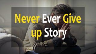 Never ever give up story!