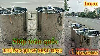 Thùng Quay Mật Ong 6 Cầu Innox Hàn Tích Điện Quay Cực ÊM