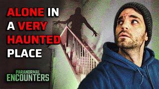 ALONE IN A VERY HAUNTED PLACE | PARANORMAL ENCOUNTERS