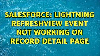 Salesforce: Lightning RefreshView event not working on record detail page (3 Solutions!!)