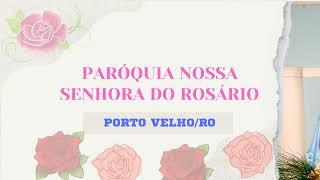 Transmissão ao vivo de Paróquia Nossa Senhora do Rosário - Porto Velho-RO