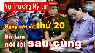 Ngày xét xử thứ 20, Trương Mỹ Lan nói lời sau cùng