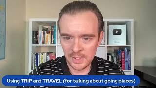 Live Lesson: Are you using the words TRIP and TRAVEL correctly?