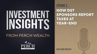 How DST Sponsors Report Taxes at Year-End | Ep 3 | Investment Insights from Perch Wealth