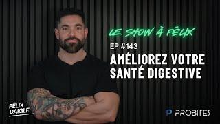 Améliorez votre santé digestive EP 143 | Felix Daigle