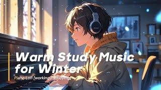 Warm Study Music for Winter (Lofi) - Lofi BGM ️ Piano Lofi [working / studying]