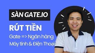 Hướng dẫn rút tiền từ sàn gate về ngân hàng trên máy tính và điện thoại, nhanh chóng an toàn