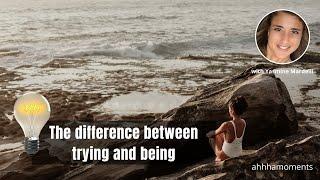 The difference between trying and being