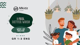 MKidz 05 Sept | Gr 1-3 Eng | I feel better when I'm forgiven