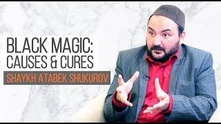 Black Magic: Causes & Cures | Shaykh Atabek Shukurov