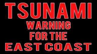 EAST COAST TSUNAMI WARNING