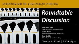 Mormonism and the Challenges of Whiteness - Roundtable Discussion