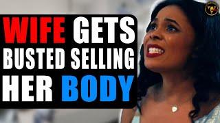 WIFE Gets Busted SELLING Her BODY, What Happens Will Shock You