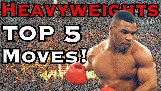 Heavyweight Greats - Top 5 Moves