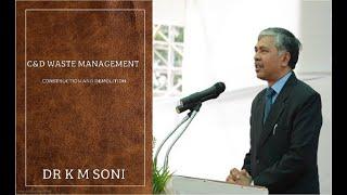 Dr K M Soni on Construction and Demolition (C&D) waste management- ppt