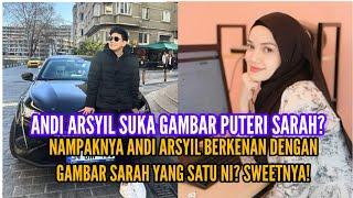 ANDI ARSYIL SUKA GAMBAR PUTERI SARAH? PUTERI SARAH MEMANG CANTIK SANGAT!