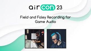 Field and Foley Recording for Game Audio (Ben Reichstein, Arron Amo-Travers) #AirCon23