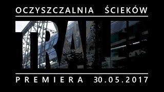 OPUSZCZONA OCZYSZCZALNIA ŚCIEKÓW - 3# TRAILER - PREMIERA 30.05.2017