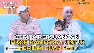 Cerita Perjuangan Fikoh dan Fomal  Untuk Memiliki Buah Hati | PAGI PAGI AMBYAR (25/7/23) P1